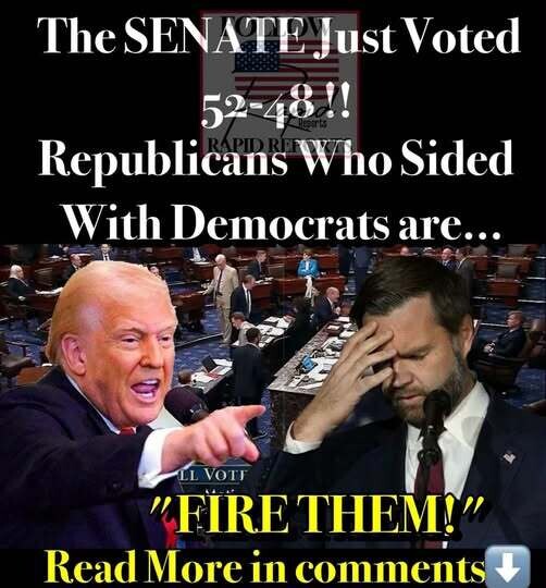 JUST IN ! The Senate just voted 52–48, Republicans who sided with Democrats..psss